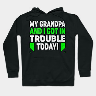 My Grandpa and I Got In Trouble Today Hoodie